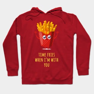 Time Fries When I'm With You Hoodie